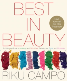 Best in Beauty : An Ultimate Guide to Makeup and Skincare Techniques, Tools, and Products