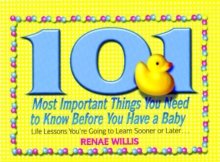 101 Most Important Things You Need to Know Before You Have a Baby : Life Lessons You're Going to Learn Sooner or Later...