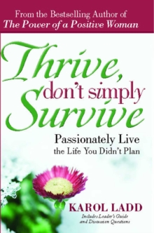 Thrive, Don't Simply Survive : Passionately Live the Life You Didn't Plan