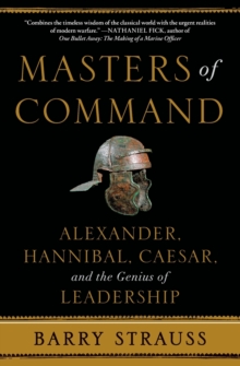 Masters of Command : Alexander, Hannibal, Caesar, and the Genius of Leadership, Paperback Book Masters of Command : Alexander, Hannibal, Caesar, and the Genius of Leadership, Paperback Book