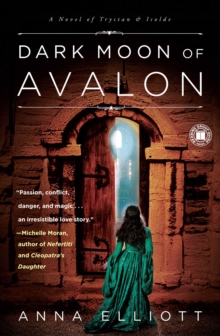 Dark Moon of Avalon : A Novel of Trystan & Isolde