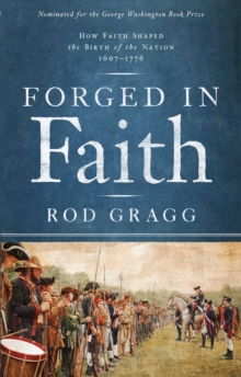 Forged in Faith : How Faith Shaped the Birth of the Nation 1607-1776