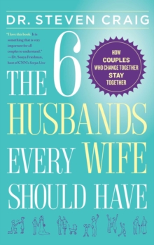 The 6 Husbands Every Wife Should Have : How Couples Who Change Together Stay Together