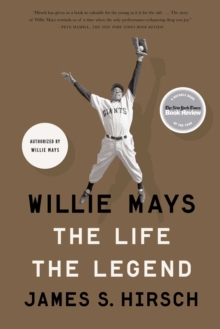 Willie Mays : The Life, The Legend