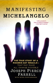 Manifesting Michelangelo : The True Story of a Modern-Day Miracle--That May Make All Change Possible