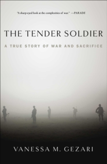 The Tender Soldier : A True Story of War and Sacrifice