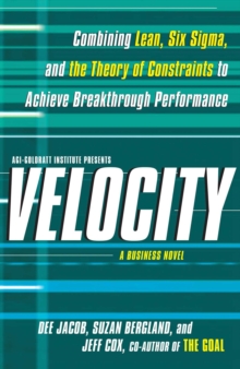 Velocity : Combining Lean, Six Sigma and the Theory of Constraints to Achieve Breakthrough Performance - A Business Novel