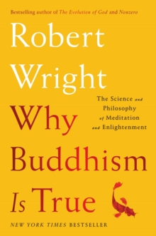 Why Buddhism is True : The Science and Philosophy of Meditation and Enlightenment, Hardback Book Why Buddhism is True : The Science and Philosophy of Meditation and Enlightenment, Hardback Book