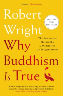 Why Buddhism is True : The Science and Philosophy of Meditation and Enlightenment