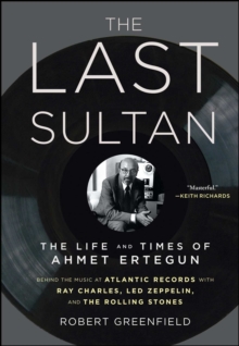 The Last Sultan : The Life and Times of Ahmet Ertegun