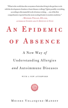 An Epidemic of Absence : A New Way of Understanding Allergies and Autoimmune Diseases