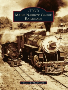 Maine Narrow Gauge Railroads