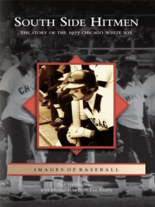 South Side Hitmen : The Story of the 1977 Chicago White Sox