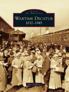 Wartime Decatur : 1832-1945