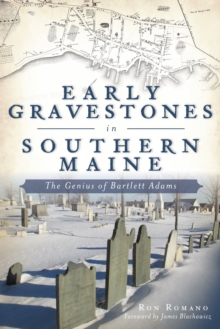 Early Gravestones in Southern Maine : The Genius of Bartlett Adams