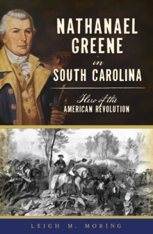 Nathanael Greene in South Carolina : Hero of the American Revolution