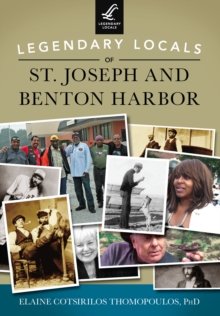 Legendary Locals of St. Joseph and Benton Harbor