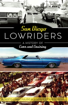 San Diego Lowriders : A History of Cars and Cruising