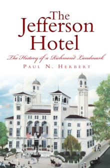 The Jefferson Hotel: The History of a Richmond Landmark