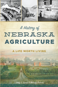 A History of Nebraska Agriculture: A Life Worth Living