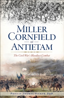 Miller Cornfield at Antietam : The Civil War's Bloodiest Combat