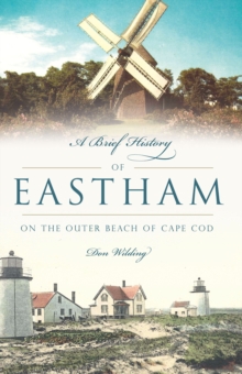 A Brief History of Eastham : On the Outer Beach of Cape Cod