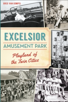 Excelsior Amusement Park : Playland of the Twin Cities