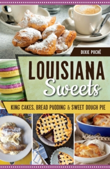 Louisiana Sweets : King Cakes, Bread Pudding, & Sweet Dough Pie