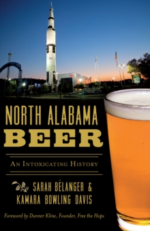 North Alabama Beer : An Intoxicating History