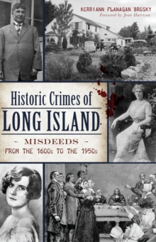 Historic Crimes of Long Island : Misdeeds from the 1600s to the 1950s