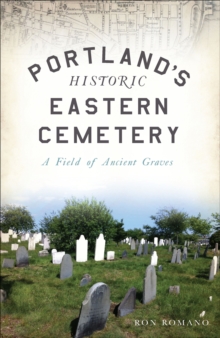 Portland's Historic Eastern Cemetery : A Field of Ancient Graves