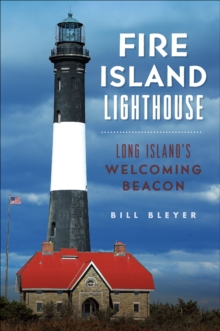 Fire Island Lighthouse : Long Island's Welcoming Beacon