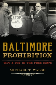 Baltimore Prohibition : Wet and Dry in the Free State