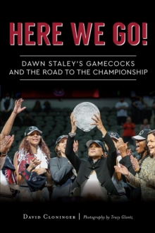 Here We Go! : Dawn Staley's Gamecocks and the Road to the Championship