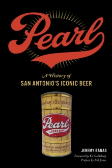 Pearl : A History of San Antonio's Iconic Beer