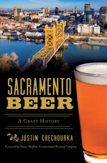 Sacramento Beer : A Craft History