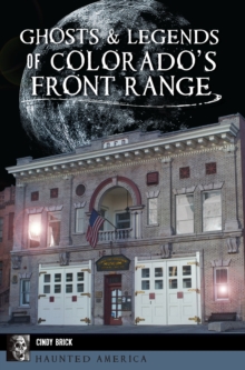 Ghosts & Legends of Colorado's Front Range