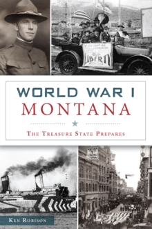 World War I Montana : The Treasure State Prepares