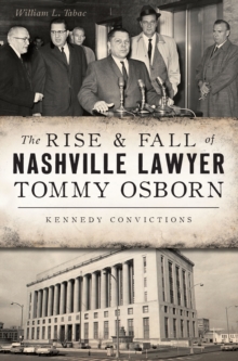 The Rise & Fall of Nashville Lawyer Tommy Osborn : Kennedy Convictions