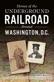 Heroes of the Underground Railroad Around Washington, D. C.