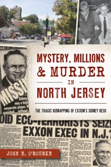 Mystery, Millions & Murder in North Jersey : The Tragic Kidnapping of Exxons Sidney Reso