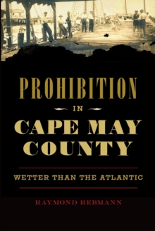 Prohibition in Cape May County : Wetter than the Atlantic