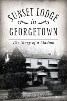 Sunset Lodge in Georgetown : The Story of a Madam