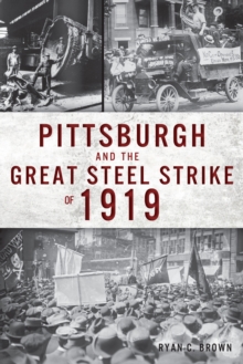 Pittsburgh and the Great Steel Strike of 1919