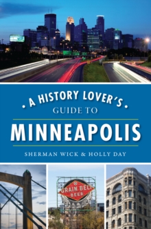 A History Lover's Guide to Minneapolis