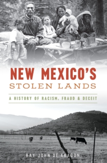 New Mexico's Stolen Lands : A History of Racism, Fraud & Deceit