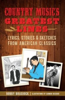 Country Music's Greatest Lines : Lyrics, Stories & Sketches from American Classics