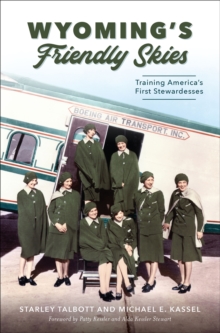 Wyoming's Friendly Skies : Training America's First Stewardesses