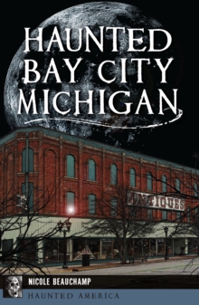 Haunted Bay City, Michigan