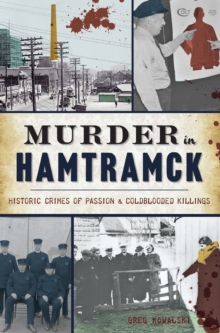 Murder in Hamtramck : Historic Crimes of Passion & Coldblooded Killings